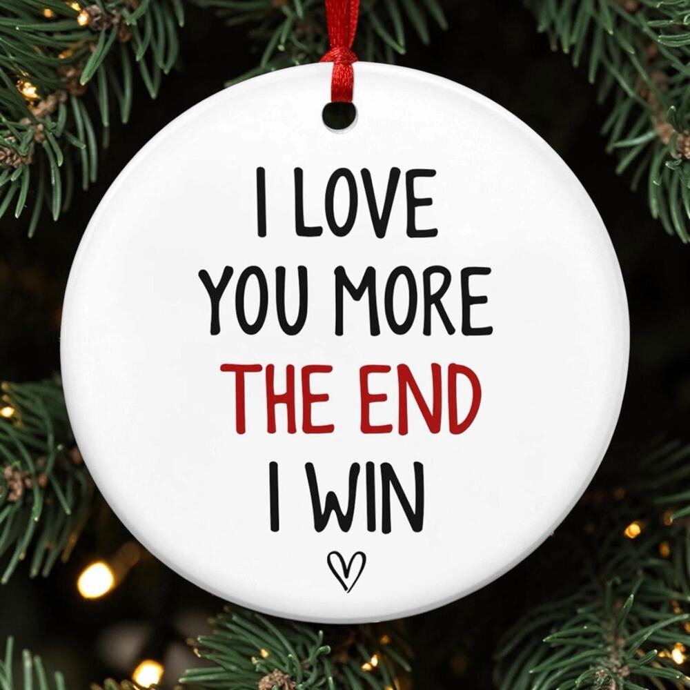 I Love You More The End I Win Ceramic Christmas Ornament